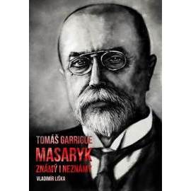 Tomáš Garrigue Masaryk: známý i neznámý
