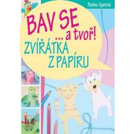 Zvířátka z papíru - Bav se... a tvoř!