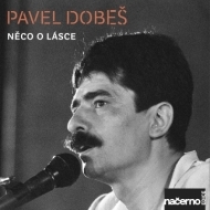 Dobeš Pavel - Něco o lásce (nahrávky z archivu ČRo) - cena, srovnání