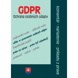 GDPR ochrana osobných údajov – komentáre, nariadenia, príklady z praxe (GDPR s komentárom po novelách)