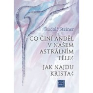 Co činí Anděl v našem astrálním těle? Jak najdu Krista? - cena, srovnání