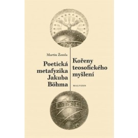 Kořeny teosofického myšlení / Poetická metafyzika Jakuba Böhma
