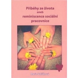 Příběhy ze života aneb reminiscence sociální pracovnice