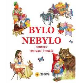 Bylo nebylo - Pohádky pro malé čtenáře