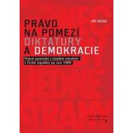 Právo na pomezí diktatury a demokracie - Právní vyrovnání s totalitní minulostí v České republice po roce 1989 - cena, srovnání