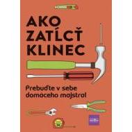 Ako zatĺcť klinec - Prebuďte v sebe domáceho majstra! - cena, srovnání