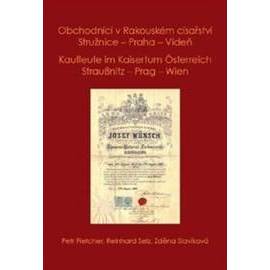 Obchodníci v Rakouském císařství Stružnice - Praha - Vídeň / Kaufleute im Kaisertum Österreich Straußnitz - Prag – Wien