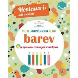 Moje první kniha plná barev se spoustou úžasných samolepek (Montessori: Svět úspěchů)