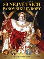 50 největších panovníků Evropy - Od Alexandra Velikého po Alžbětu II. - cena, srovnání