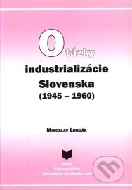 Otázky industrializácie Slovenska (1945–1960)