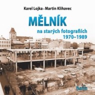 Mělník na starých fotografiích 1970-1989 - cena, srovnání