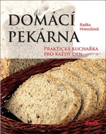 Domácí pekárna - Praktická kuchařka pro každý den