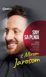 Dôverné rozhovory s Mirom Jarošom - Sny sa plnia