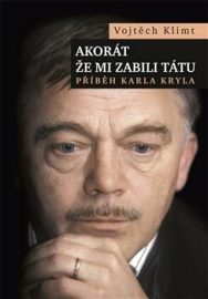 Akorát že mi zabili tátu - Příběh Karla Kryla