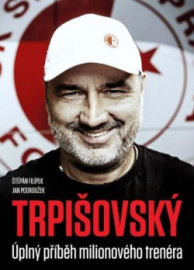 Trpišovský: Úplný příběh milionového trenéra