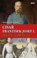 Císař František Josef I. - Mýty a pravda - cena, srovnání