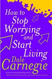 How to Stop Worrying and Start Living