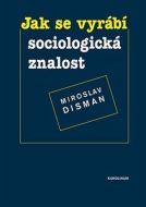 Jak se vyrábí sociologická znalost - cena, srovnání