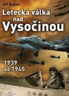 Letecká válka nad Vysočinou 1939 až 1945 - cena, srovnání