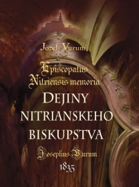 Dejiny nitrianskeho biskupstva /Episcopatus Nitriensis memoria