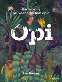 Opi: Ilustrovaný průvodce světem opic