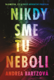 Nikdy sme tu neboli - Bartz Andrea