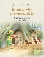 Rozprávky o zvieratách: Mravec a svrček a iné bájky - cena, srovnání