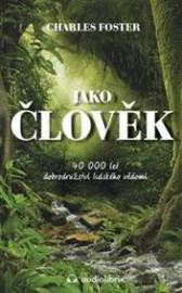 Jako člověk / 40 000 let dobrodružství lidského vědomí