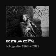Rostislav Košťál: Fotografie 1963 - 2023 - cena, srovnání