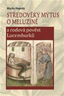 Středověký mýtus o Meluzíně a rodová pověst Lucemburků - cena, srovnání