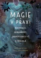 Magie v praxi - Krystaly, horoskopy, jasnovidectví a kouzla - cena, srovnání