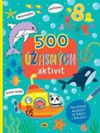 500 úžasných aktivít - Pre bystré hlavičky do škôlky i školičky - cena, srovnání
