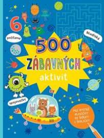 500 zábavných aktivít - Pre bystré hlavičky do škôlky i školičky