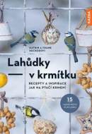 Lahůdky – v krmítku: Recepty a inspirace jak na ptačí krmení - cena, srovnání