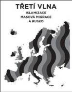 Třetí vlna - Islamizace, masová migrace a Rusko - cena, srovnání