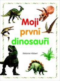 Moji první dinosauři - Hibbert Melanie