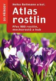 Atlas rostlin - Přes 900 rostlin, mechorostů a hub