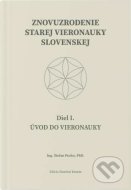 Znovuzrodenie Starej vieronauky slovenskej - Úvod do vieronauky -  Diel I. - cena, srovnání