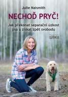 Nechoď pryč! - Jak překonat separační úzkost psa a získat zpět svobodu - cena, srovnání