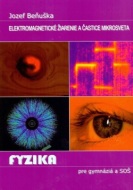 Fyzika pre gymnázia a SOŠ - Elektromagnetické žiarenie a častice mikrosveta - cena, srovnání