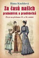 Za časů našich prababiček a pradědečků - Život na přelomu 19. a 20. století - cena, srovnání