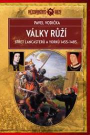 Války růží - Střet Lancasterů a Yorků (1455-1485)