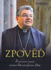 Zpověď: Životní pouť a vyznání kardinála Dominika Jaroslava Duky