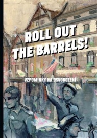 Roll out the barrels - Vzpomínky na osvobození