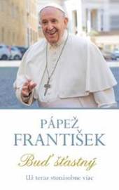 Pápež František - Buď šťastný