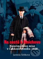 Na cestě k Mnichovu: Runcimanova mise v Československu 1938 - cena, srovnání