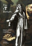 Pax et Bonum. Kapucíni v Čechách a na Moravě v raném novověku - cena, srovnání