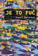 Je to fuč - Pavel Šmidrkal - cena, srovnání