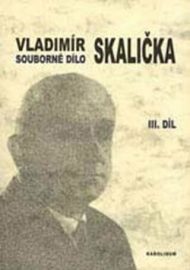 Souborné dílo Vladimíra Skaličky 3. Díl