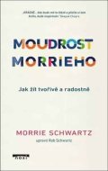 Moudrost Morrieho - Jak žít tvořivě a radostně - cena, srovnání
